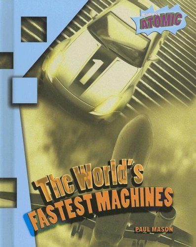 The World's Fastest Machines (Atomic) (9781410924940) by Mason, Paul