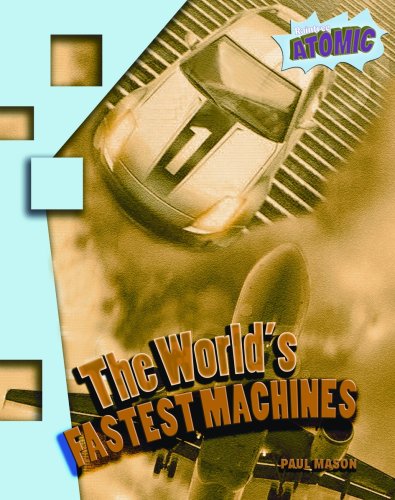 The World's Fastest Machines (Atomic) (9781410924995) by Mason, Paul