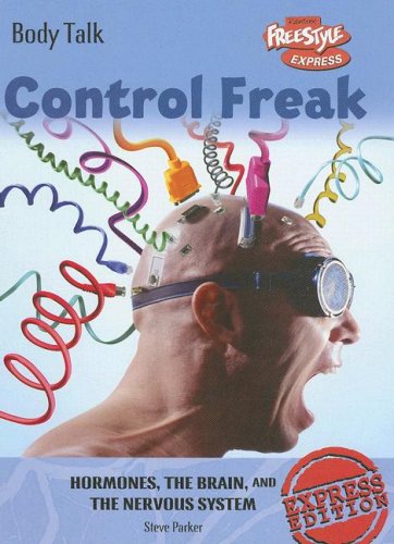 9781410926593: Control Freak: Hormones, the Brain, and the Nervous System (Body Talk (Freestyle Express))