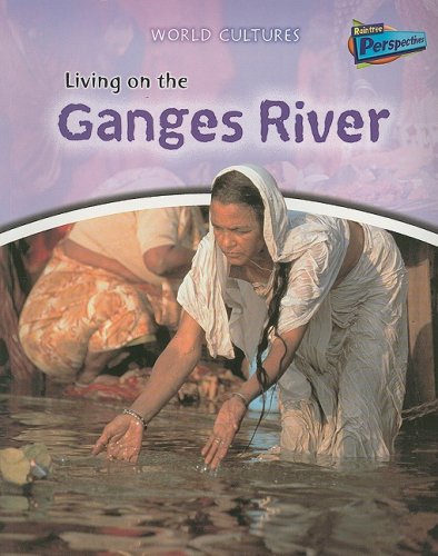 Living on the Ganges River (World Cultures) (9781410928290) by Spilsbury, Louise; Spilsbury, Richard