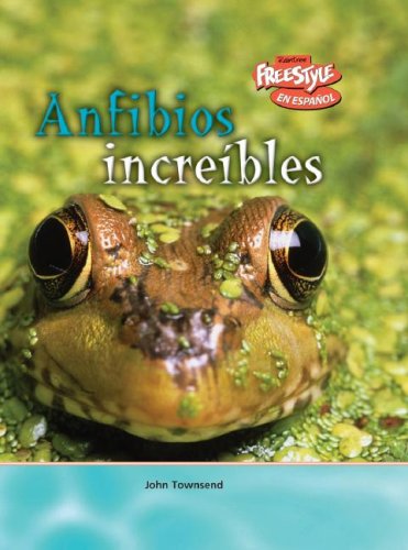 Anfibios increibles / Incredible Amphibians (Criaturas Increibles / Incredible Creatures) (Spanish Edition) (9781410930583) by Townsend, John