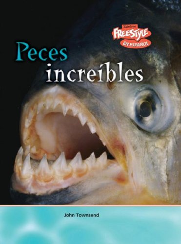 Peces increibles / Incredible Fish (Criaturas Increibles / Incredible Creatures) (Spanish Edition) (9781410930620) by Townsend, John