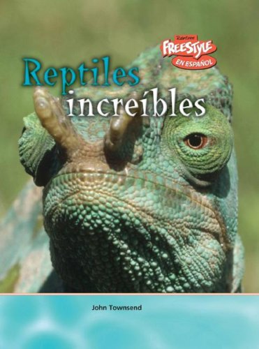 Reptiles Increibles / Incredible Reptiles (Criaturas Increibles / Incredible Creatures) (Spanish Edition) (9781410930705) by Townsend, John