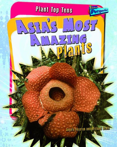 Asia's Most Amazing Plants (Plant Top Tens) - Angela Royston; Michael Scott