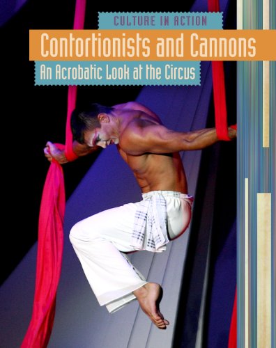 9781410939197: Contortionists and Cannons: An Acrobatic Look at the Circus (Culture in Action)