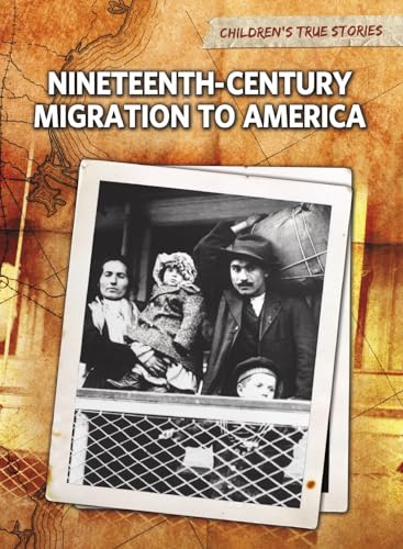 Stock image for Nineteenth Century Migration to America (Children's True Stories: Migration) for sale by SecondSale