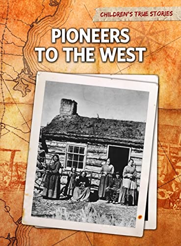 Imagen de archivo de Pioneers to the West (Children's True Stories: Migration) a la venta por Your Online Bookstore
