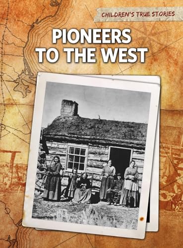 9781410940827: Pioneers to the West (Children's True Stories: Migration)