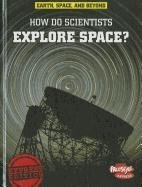 Beispielbild fr How Do Scientists Explore Space? zum Verkauf von Better World Books: West