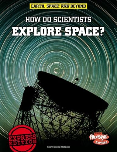 How Do Scientists Explore Space? (Raintree Freestyle Express: Earth, Space, and Beyond: Level P Earth and Space Science) (9781410941824) by Snedden, Robert