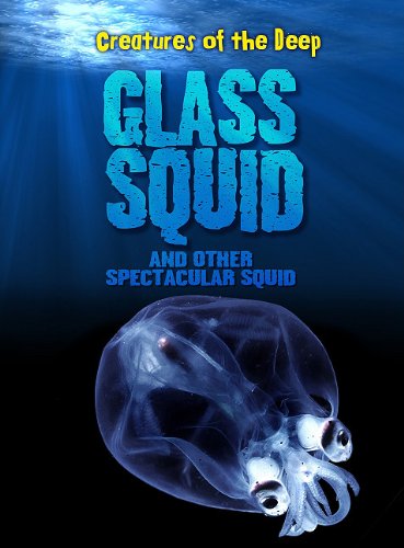 9781410941947: Glass Squid and Other Spectacular Squid (Creatures of the Deep)