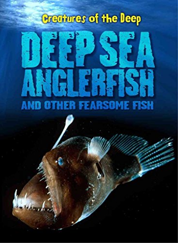 Beispielbild fr Deep-Sea Anglerfish and Other Fearsome Fish (Creatures of the Deep) zum Verkauf von Goodwill of Colorado