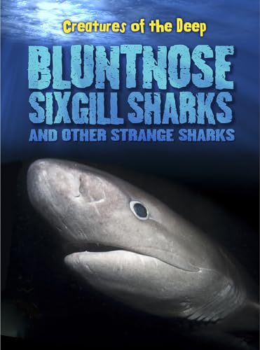 Stock image for Bluntnose Sixgill Sharks and Other Strange Sharks (Creatures of the Deep) for sale by Gulf Coast Books