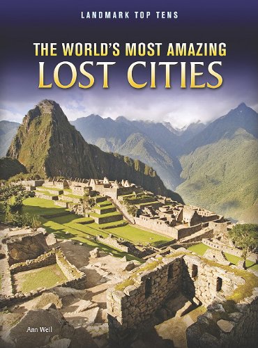 The World's Most Amazing Lost Cities (Landmark Top Tens: Raintree Perspectives) (9781410942395) by Weil, Ann