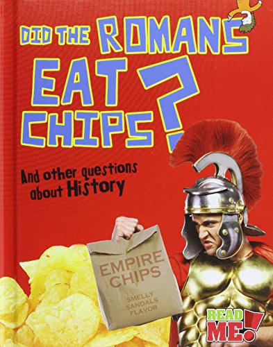 Did the Romans Eat Chips?: And other questions about History (Read Me!: Questions You Never Thought You'd Ask) (9781410951984) by Mason, Paul