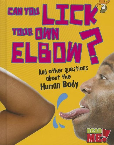9781410952011: Can You Lick Your Own Elbow?: And Other Questions about the Human Body (Read Me!-Questions You Never Thought You'd Ask)