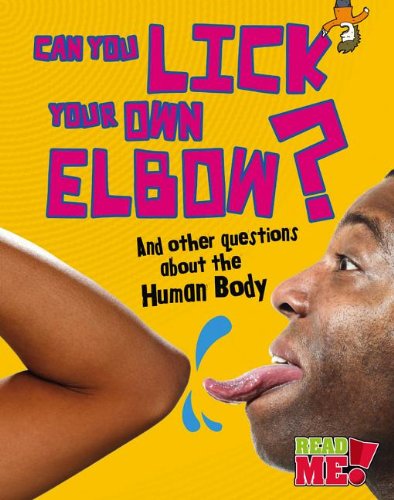 9781410952073: Can You Lick Your Own Elbow?: And Other Questions about the Human Body (Questions You Never Thought You'd Ask)