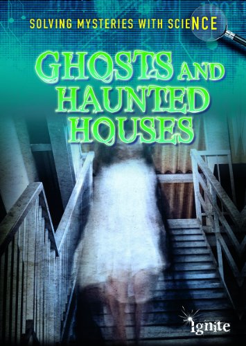 9781410955067: Ghosts and Haunted Houses (Ignite: Solving Mysteries With Science)