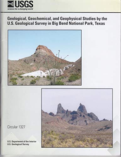 Imagen de archivo de Geological, Geochemical, and Geophysical Studies by the U. S. Geological Survey in Big Bend National Park, Texas (United States Geological Survey Circular 1327). a la venta por Eryops Books