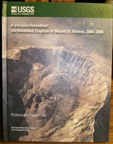 9781411324015: A Volcano Rekindled: the Renewed Eruption of Mount St. Helens, 2004-2006 (U.S. Geological Survey Professional Paper, 1750)