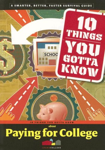 Stock image for 10 Things You Gotta Know About Paying for College (SparkCollege) for sale by Wonder Book