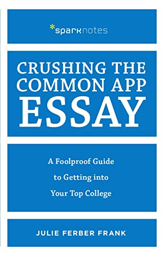 Imagen de archivo de Crushing the Common App Essay: A Foolproof Guide to Getting into Your Top College (Spark Notes) a la venta por SecondSale