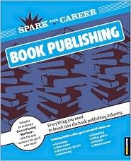 Stock image for Spark Your Career in Book Publishing (SparkNotes) for sale by ThriftBooks-Dallas