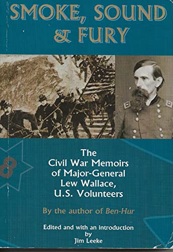 Imagen de archivo de Smoke, Sound And Fury: The Civil War Memoirs of Major-General Lew Wallace, U. S. Volunteers a la venta por A Book By Its Cover