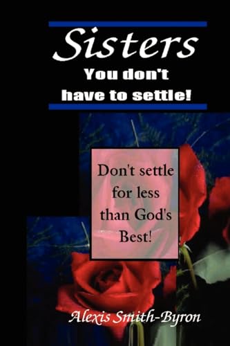 SISTERS YOU DON'T HAVE TO SETTLE!