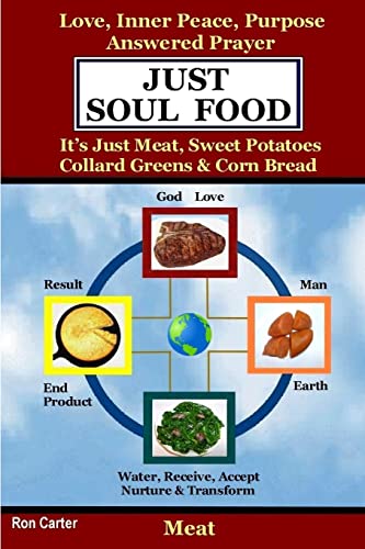 Beispielbild fr Just Soul Food - Meat / Love, Inner Peace, Purpose, Answered Prayer. It's Just Meat, Sweet Potatoes, Collard Greens & Corn Bread zum Verkauf von Chiron Media