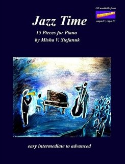 Beispielbild fr Jazz Time, 15 Pieces for Piano, Easy-intermediate to Advanced Stefanuk, Misha V. zum Verkauf von The Book Spot