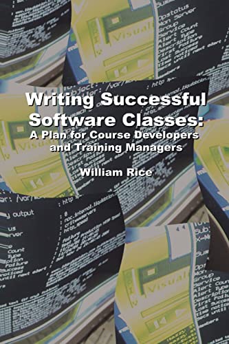 Stock image for Writing Successful Software Classes A Plan for Course Developers and Training Managers for sale by PBShop.store US