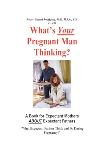 Imagen de archivo de What's Your Pregnant Man Thinking? a Book for Expectant Moms about Expectant Dads a la venta por Chiron Media