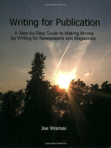 Imagen de archivo de Writing For Publication A Stepbystep Guide To Making Money By Writing For Newspapers And Magazines: A Step-by-step Guide To Making Money By Writing For Newspapers And Magazines a la venta por Patrico Books