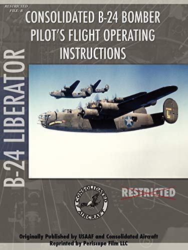 Imagen de archivo de B-24 Liberator Bomber Pilot's Flight Manual a la venta por Reader's Corner, Inc.