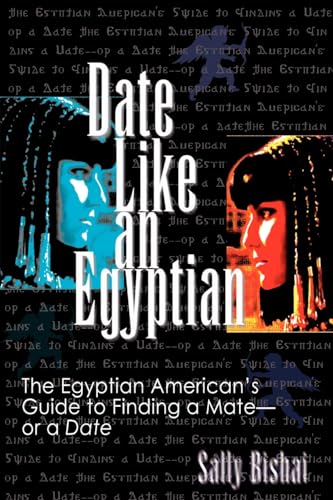 Imagen de archivo de Date Like an Egyptian: The Egyptian American's Guide to Finding a Mate-Or a Date a la venta por Chiron Media