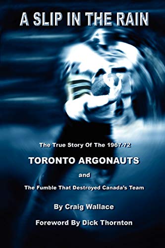 Beispielbild fr A Slip in the Rain, the True Story of the 1967-72 Toronto Argonauts and the Fumble that Killed Canada's Team zum Verkauf von Better World Books