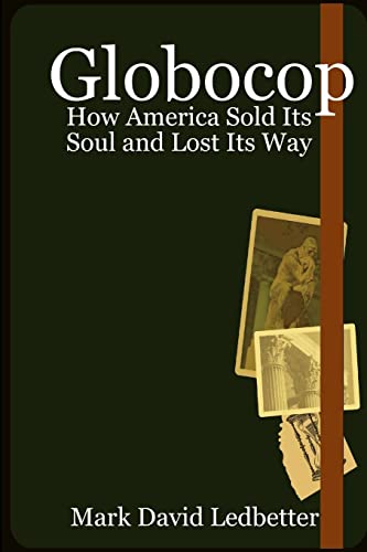 Stock image for Globocop: How America Sold Its Soul and Lost Its Way for sale by thebookforest.com