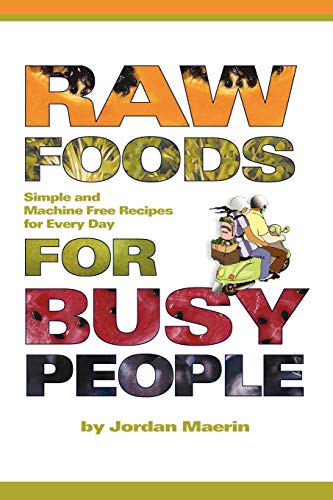 9781411618367: Raw Foods for Busy People: Simple and Machine-Free Recipes for Every Day