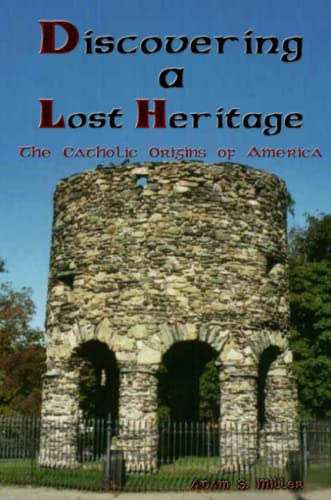 9781411620360: Discovering A Lost Heritage: The Catholic Origins of America