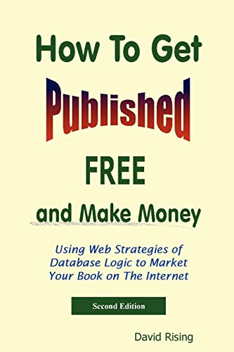 Beispielbild fr How To Get Published Free: and Make Money: Using Web Strategies of Database Logic to Market Your Book on The Internet: 2nd Edition zum Verkauf von Chiron Media
