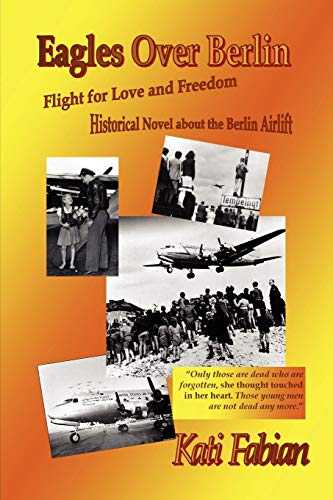 Stock image for Eagles over Berlin - Flight for Love and Freedom for sale by Better World Books