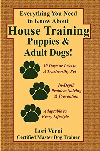 Stock image for Everything You Need to Know About House Training Puppies & Adult Dogs! for sale by SecondSale