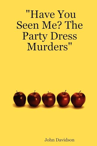 "Have You Seen Me? The Party Dress Murders" (9781411633230) by Davidson, John