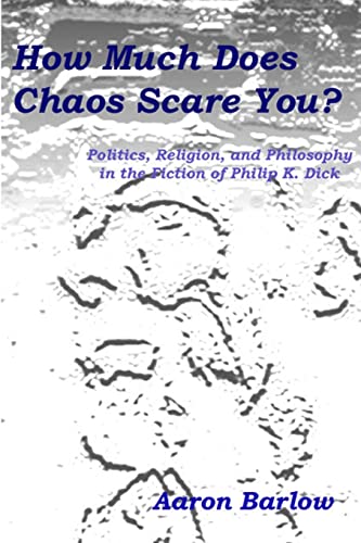Beispielbild fr How Much Does Chaos Scare You?: Politics, Religion, and Philosophy in the Fiction of Philip K. Dick zum Verkauf von Book Deals