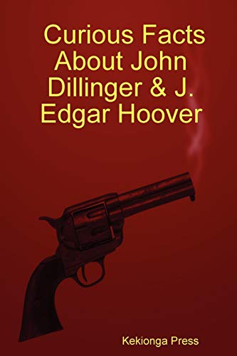 Beispielbild fr Curious Facts about John Dillinger & J. Edgar Hoover zum Verkauf von Chiron Media