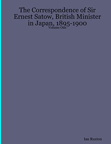 Beispielbild fr The Correspondence of Sir Ernest Satow While He Was British Minister in Japan (1895-1900) (Volume 1) zum Verkauf von Anybook.com