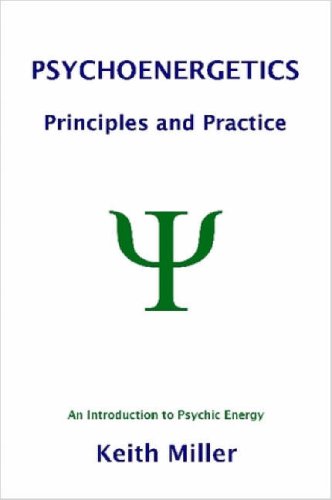 Psychoenergetics: Principles and Practice: An Introduction to Psychic Energy (9781411639492) by Miller, Keith