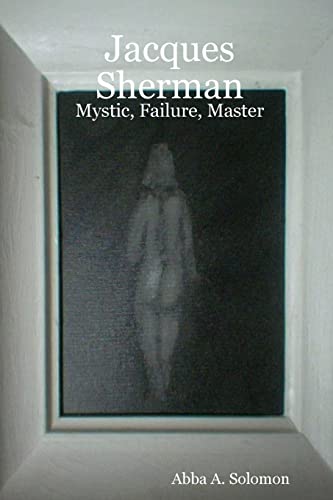 Stock image for Jacques Sherman: Mystic, Failure, Master for sale by Chiron Media