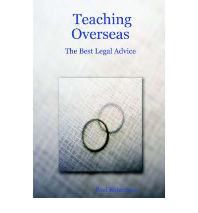 Teaching Overseas: The Best Legal Advice (9781411645028) by Robertson, Paul